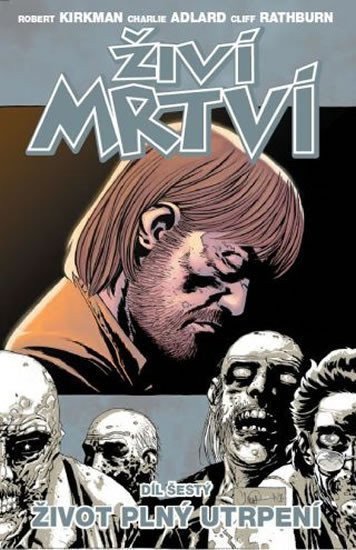 Živí mrtví 6 - Život plný utrpení – Kirkman Robert