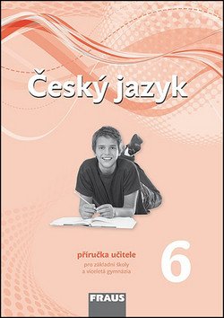 Český jazyk 6 pro ZŠ a víceletá gymnázia - Příručka učitele nová generace – group of authors