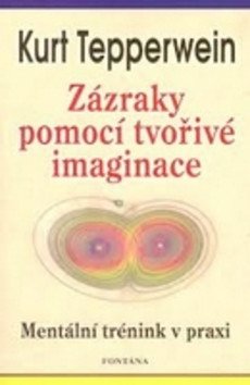 Zázraky pomocí tvořivé imaginace – Tepperwein Kurt