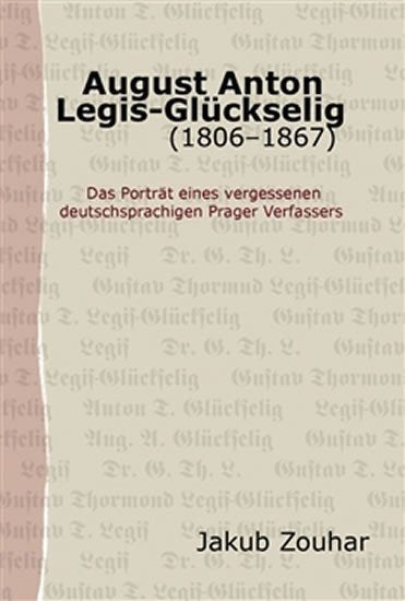 August Anton Legis-Glückselig 1806–1867 – Zouhar Jakub