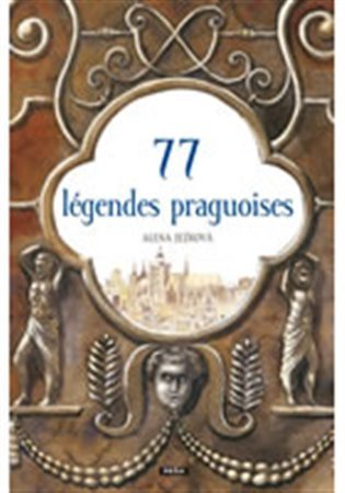77 légendes praguoises / 77 pražských legend (francouzsky) – Ježková Alena (2006)