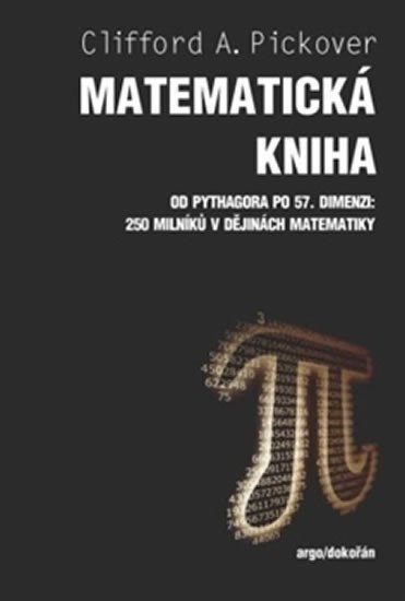 Matematická kniha - Od Pythagora po 57 dimenzi 250 milníků v dějinách matematiky – Pickover Clifford A