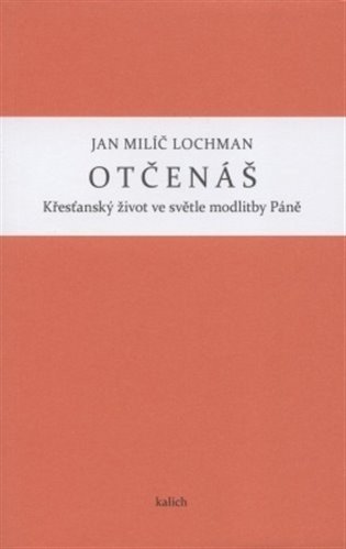 Otčenáš - Křesťanský život ve světle modlitby Páně – Lochman Jan Milíč
