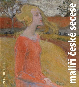 Malíři české secese (1888 - 1918) – Wittlich Petr (2012)