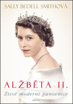 Alžběta II- Život moderní panovnice – Smith Sally Bedell