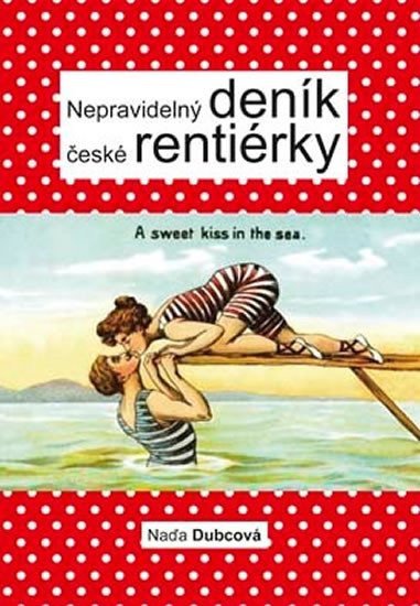 Nepravidelný deník české rentiérky – Dubcová Naďa