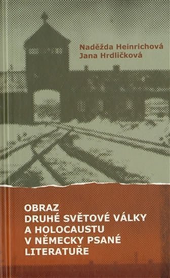 Obraz druhé světové války a holocaustu v německy psané literatuře – Heinrichová Naděžda