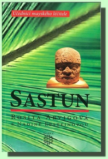Sastun - Učedníci mayskéhé léčitele – Arvigová Rosita Epsteinová Nadine