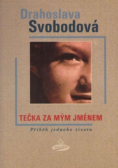 Tečka za mým jménem - Příběh jednoho života – Svobodová Drahoslava