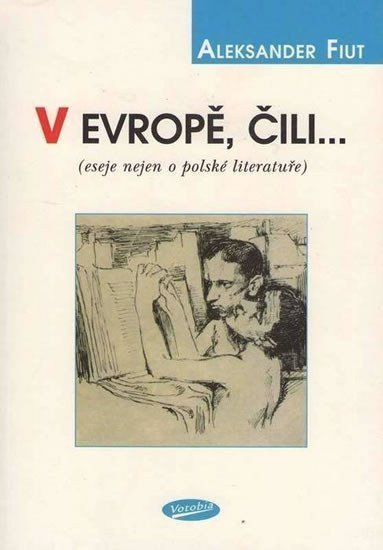 V Evropě čili eseje nejen o polské literatuře – Fiut Aleksander