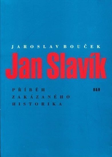 Jan Slavík - Příběh zakázaného historika – Bouček Jaroslav