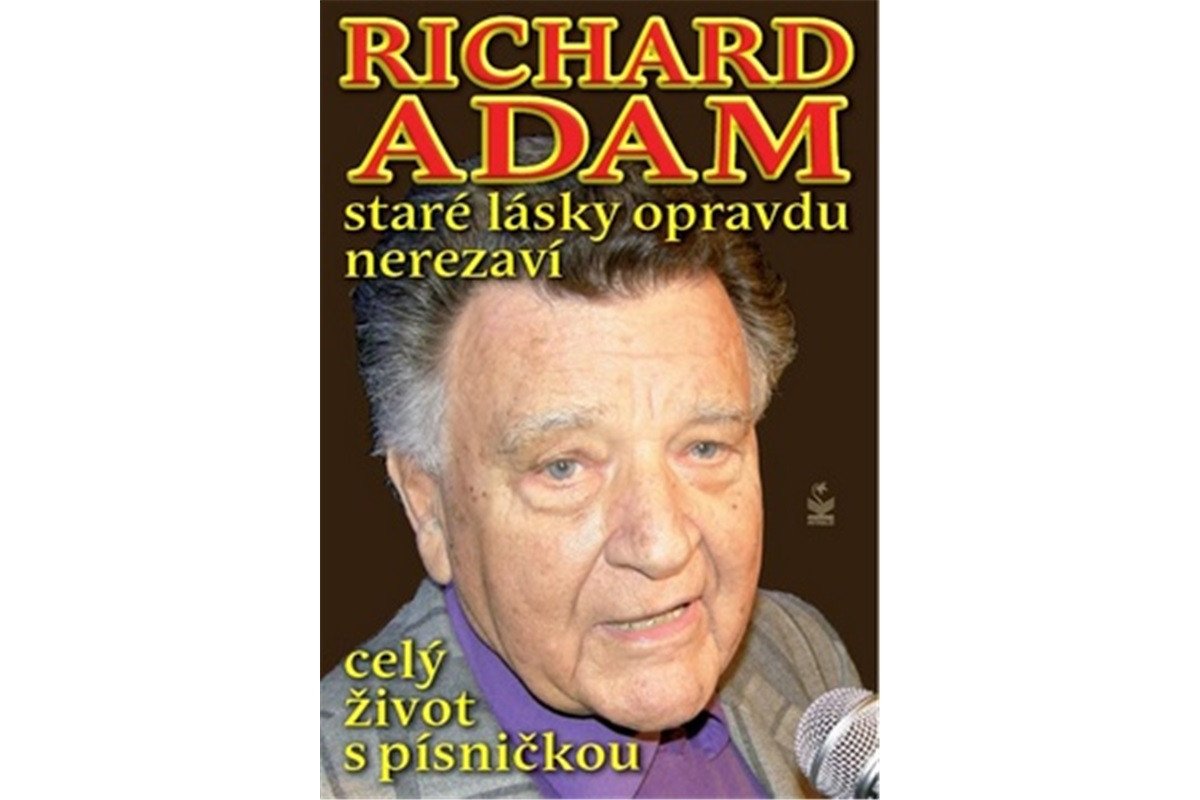 Richard Adam staré lásky opravdu nerezaví - celý život s písničkou – Adam Richard