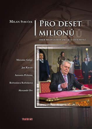 Pro deset milionů aneb Miloš Zeman jaký je a co si myslí – Syruček Milan (2013)