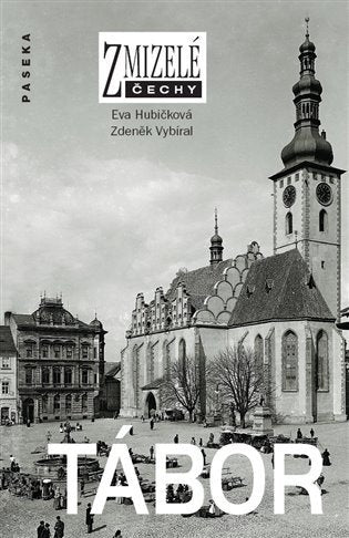 Zmizelé Čechy - Tábor – Hubičková Eva