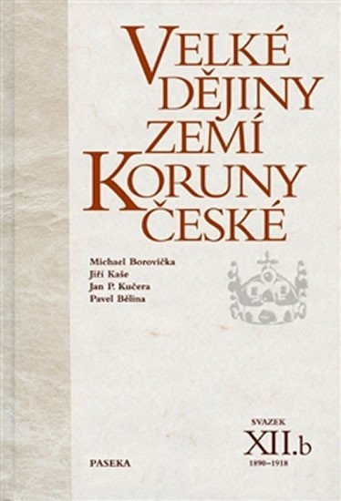 Velké dějiny zemí Koruny české XIIb 1890-1918 – group of authors