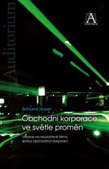 Obchodní korporace ve světle proměn - Variace na neuzavřené téma správy obchodních korporací – Havel Bohumil