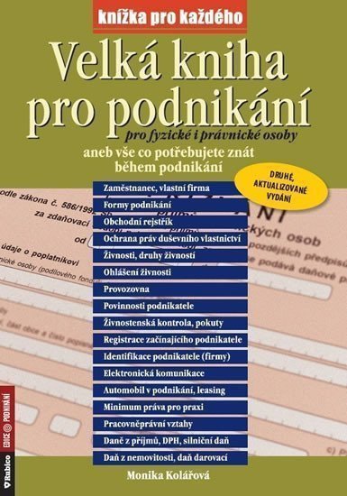 Velká kniha pro podnikání pro fyzické i právnické osoby aneb vše co potřebujete znát během podnikání – Kolářová Monika
