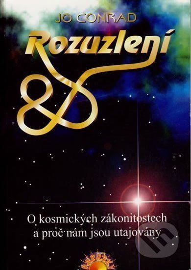 Rozuzlení - O kosmických zákonitostech a proč nám jsou utajovány – Conrad Jo
