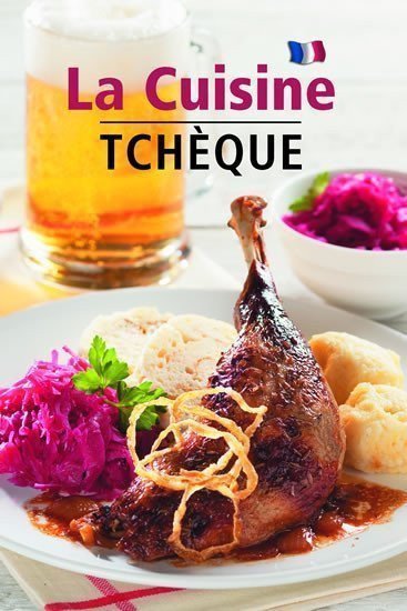 La Cuisine Tchéque - Česká kuchyně francouzsky – Filipová Lea