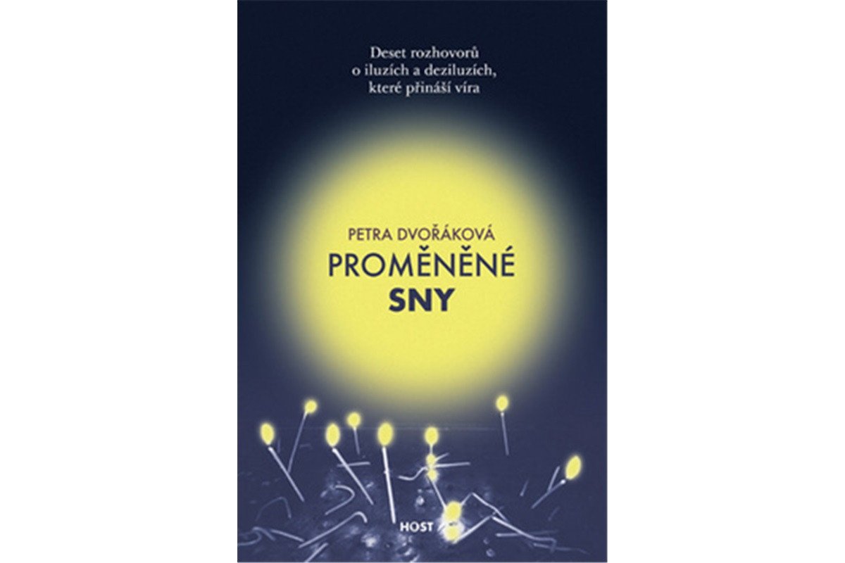 Proměněné sny - Deset rozhovorů o iluzích a deziluzích které přináší víra – Dvořáková Petra