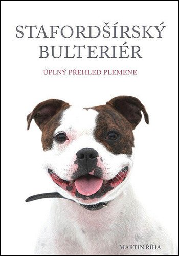 Stafordšírský bulteriér - Úplný přehled plemene – Říha Martin
