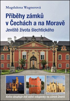 Příběhy zámků v Čechách a na Moravě I - Jeviště života šlechtického – Wagnerová Magdalena