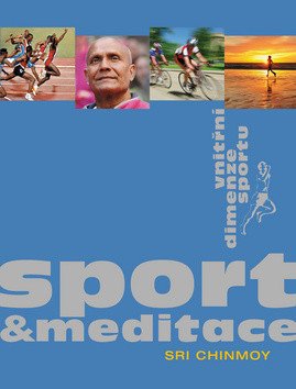 Sport a meditace - Vnitřní dimenze sportu – Chinmoy Sri (2013)
