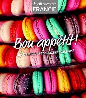 Bon appétit! aneb Lekce francouzské kuchyně (Edice Apetit) (2013)