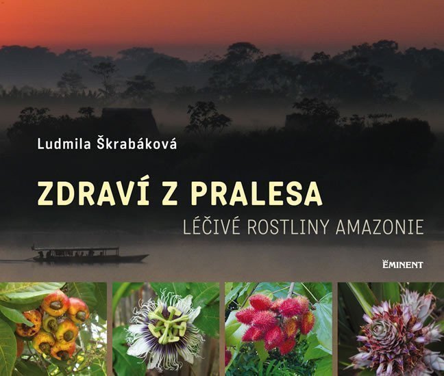 Zdraví z pralesa - Léčivé rostliny Amazonie – Škrabáková Ludmila