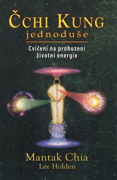 Čchi Kung jednoduše - Cvičení na probuzení životní energie – Chia Mantak