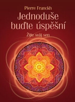 Jednoduše buďte úspěšní - Žijte svůj sen – Franckh Pierre