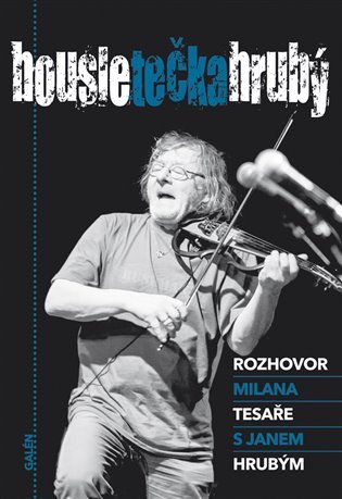 Housle tečka Hrubý - Rozhovor Milana Tesaře s Janem Hrubým – Hrubý Jan