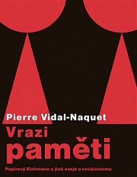 Vrazi paměti - Papírový Eichmann a jiné eseje o revizionismu – Vidal-Naquet Pierre
