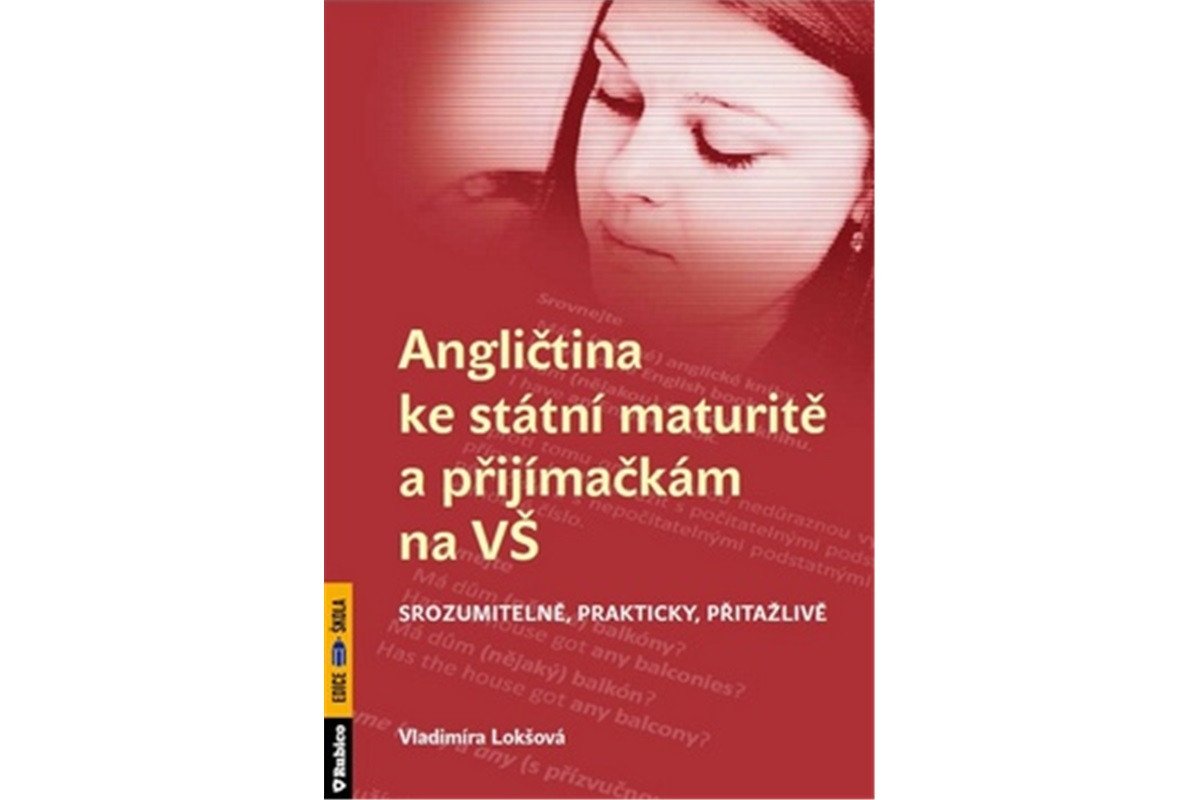 Angličtina ke státní maturitě a přijímačkám na VŠ srozumitelně prakticky přitažlivě – Lokšová Vladimíra