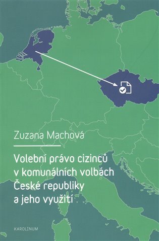 Volební právo cizinců v komunálních volbách České republiky a jeho využití – Machová Zuzana