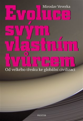 Evoluce svým vlastním tvůrcem - Od velkého třesku ke globální civilizaci – Veverka Miroslav