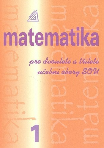 Matematika pro dvouleté a tříleté učební obory SOU 1díl – Calda Emil