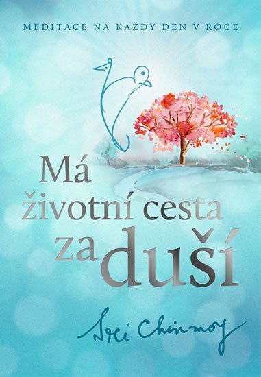 Má životní cesta za duší - Meditace na každý den v roce – Chinmoy Sri