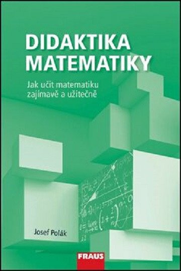 Didaktika matematiky - Jak učit matematiku zajímavě a užitečně – Polák Josef