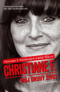 Christiane F - Můj druhý život Pokračování bestselleru My děti ze stanice ZOO – Felscherinow Christiane V