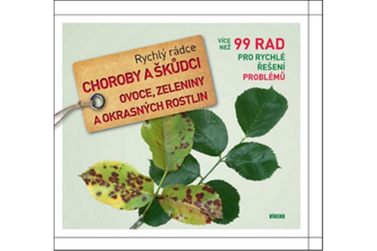 Choroby a škůdci ovoce zeleniny a okrasných rostlin - Rychlý rádce více než 99 rad pro rychlé řešení problémů – Vietmeier Andreas