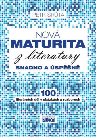 Nová maturita z literatury snadno a úspěšně – Šrůta Petr