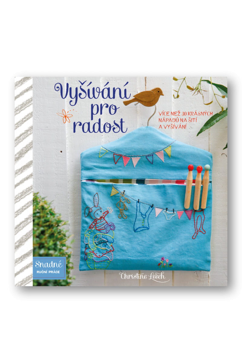 Vyšívání pro radost - Více než 30 krásných nápadů na šití a vyšívání – Leech Christine
