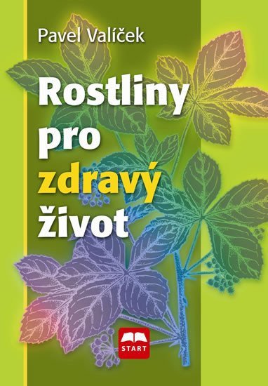 Rostliny pro zdravý život – Valíček Pavel