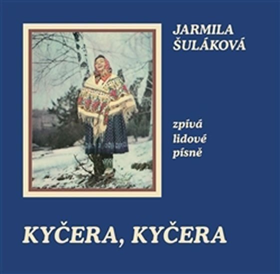 Kyčera Kyčera - Jarmila Šuláková zpívá lidové písně - CD