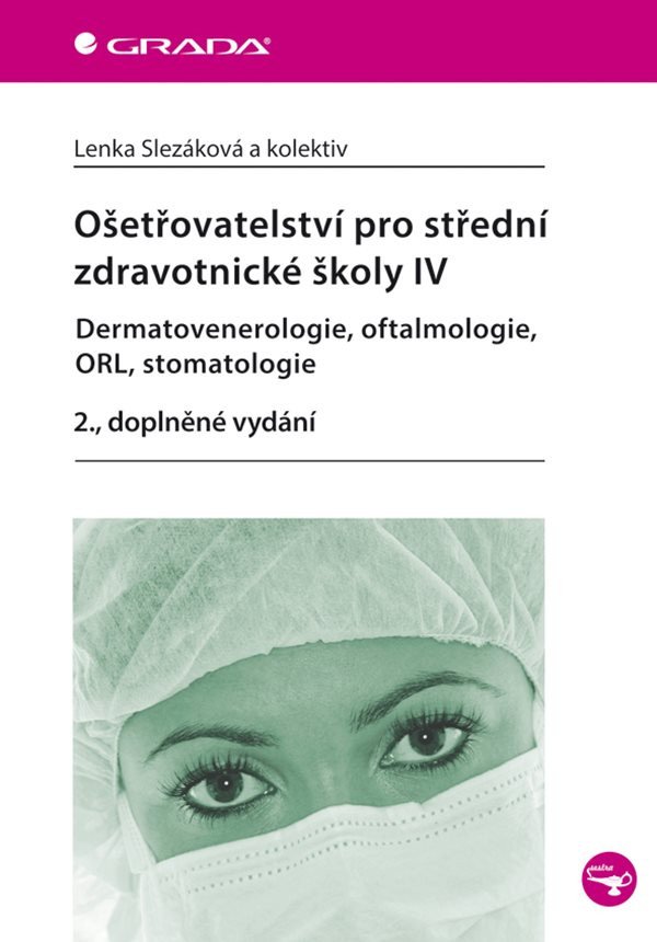 Ošetřovatelství pro střední zdravotnické školy IV – Dermatovenerologie oftalmologie ORL stomatologie – group of authors
