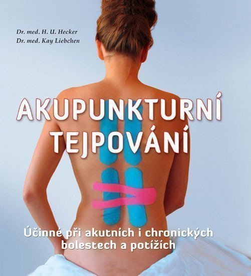 Akupunkturní tejpování - Účinné při akutních i chronických bolestech a potížích – Hecker H U