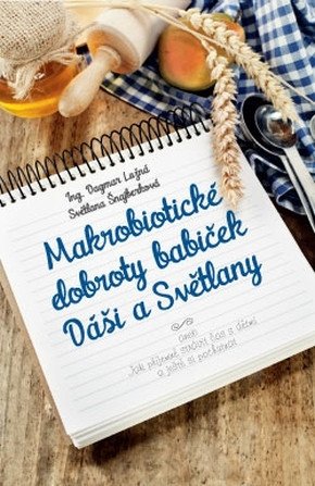 Makrobiotické dobroty babiček Dáši a Světlany aneb Jak příjemně strávit čas s dětmi a ještě si pochutnat – Lužná Dagmar