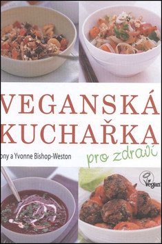 Veganská kuchařka pro zdraví – Weston-Bishop Tony
