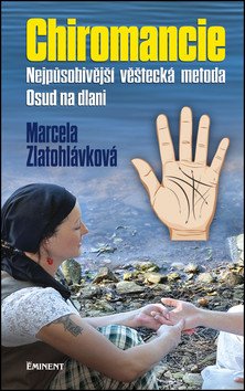 Chiromancie - Nejpůsobivější věštecká metoda – Zlatohlávková Marcela